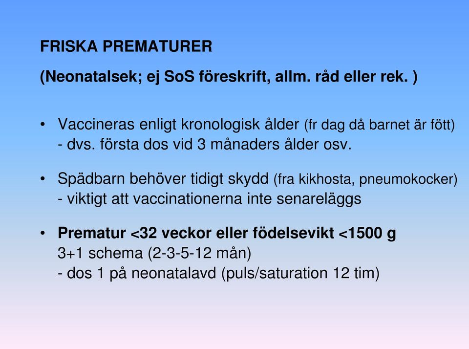 första dos vid 3 månaders ålder osv.