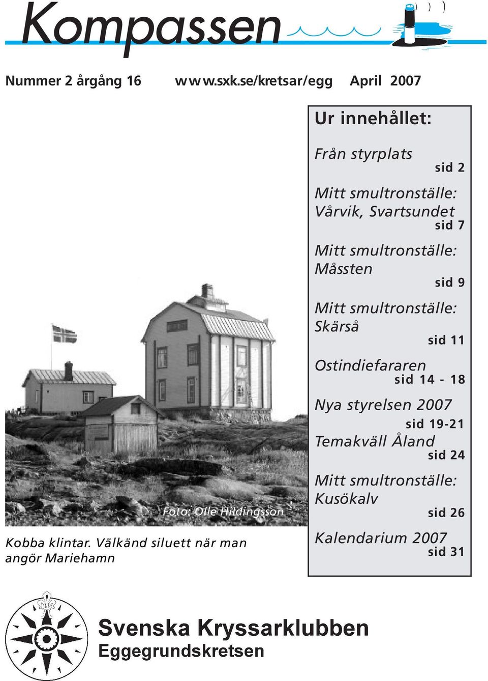 7 Mitt smultronställe: Måssten sid 9 Mitt smultronställe: Skärså sid 11 Ostindiefararen sid 14-18 Nya