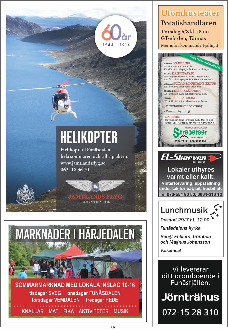 ONSDAG: GUIDAD MOUNTAINBIKETUR 895:- inklusive cykel, hjälm och guide. TORSDAG: KLIPPKLÄTTRING 895:- inklusive guide och klätterutrustning.