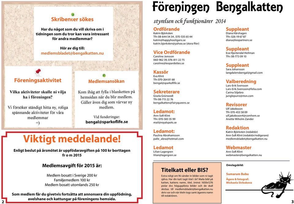 nu Medlemsansökan Kom ihåg att fylla i blanketten på hemsidan när du blir medlem. Gäller även dig som värvar ny medlem. Vid funderingar: bengal@sparkoflife.se Viktigt meddelande!