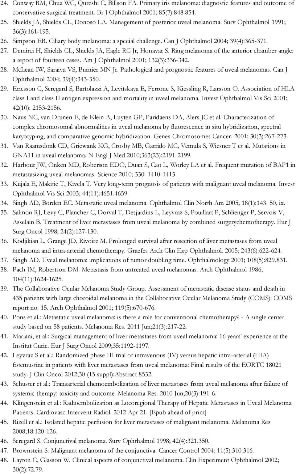 Can J Ophthalmol 2004; 39(4):365-371. 27. Demirci H, Shields CL, Shields JA, Eagle RC Jr, Honavar S. Ring melanoma of the anterior chamber angle: a report of fourteen cases.