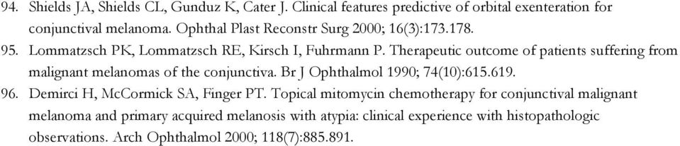 Therapeutic outcome of patients suffering from malignant melanomas of the conjunctiva. Br J Ophthalmol 1990; 74(10):615.619. 96.