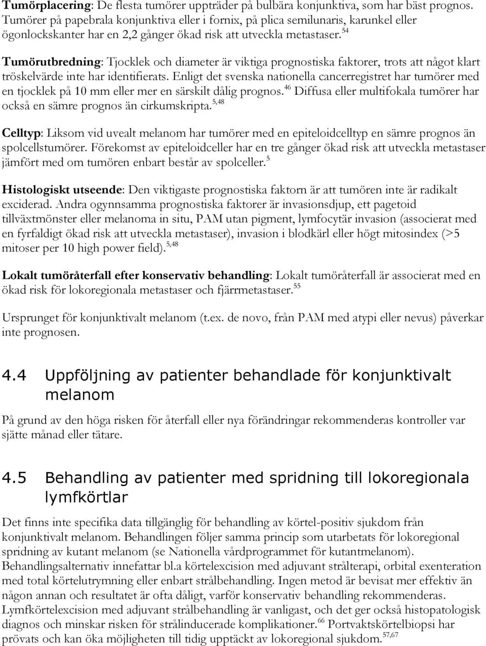 54 Tumörutbredning: Tjocklek och diameter är viktiga prognostiska faktorer, trots att något klart tröskelvärde inte har identifierats.