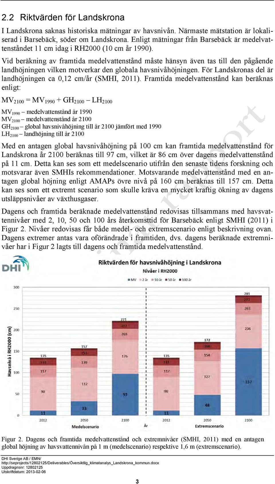 Vid beräkning av framtida medelvattenstånd måste hänsyn även tas till den pågående landhöjningen vilken motverkar den globala havsnivåhöjningen.