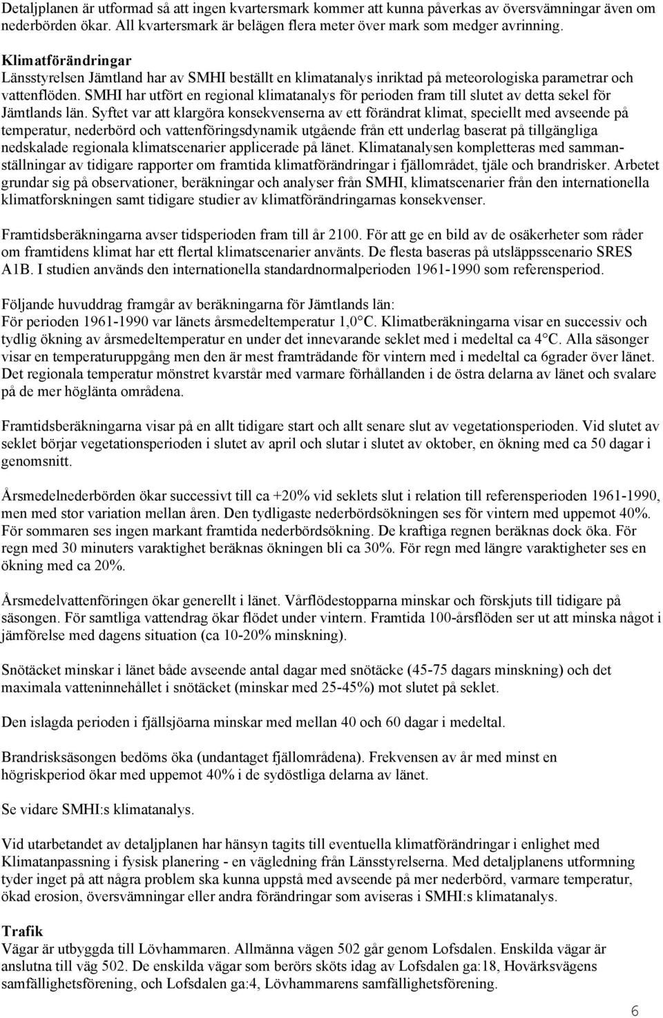 SMHI har utfört en regional klimatanalys för perioden fram till slutet av detta sekel för Jämtlands län.