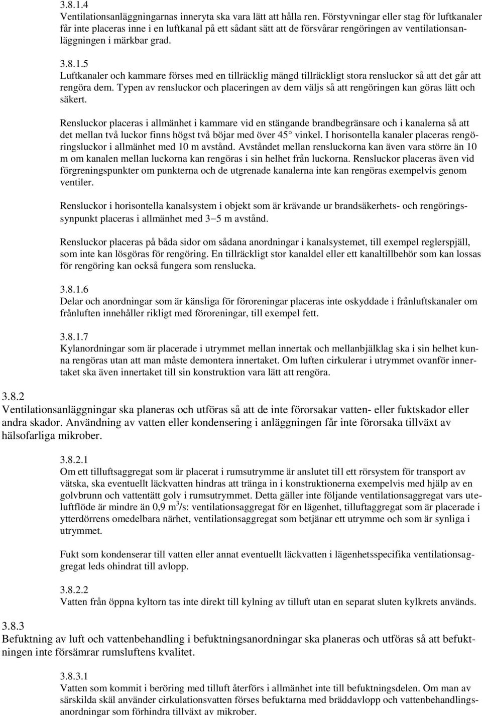 5 Luftkanaler och kammare förses med en tillräcklig mängd tillräckligt stora rensluckor så att det går att rengöra dem.