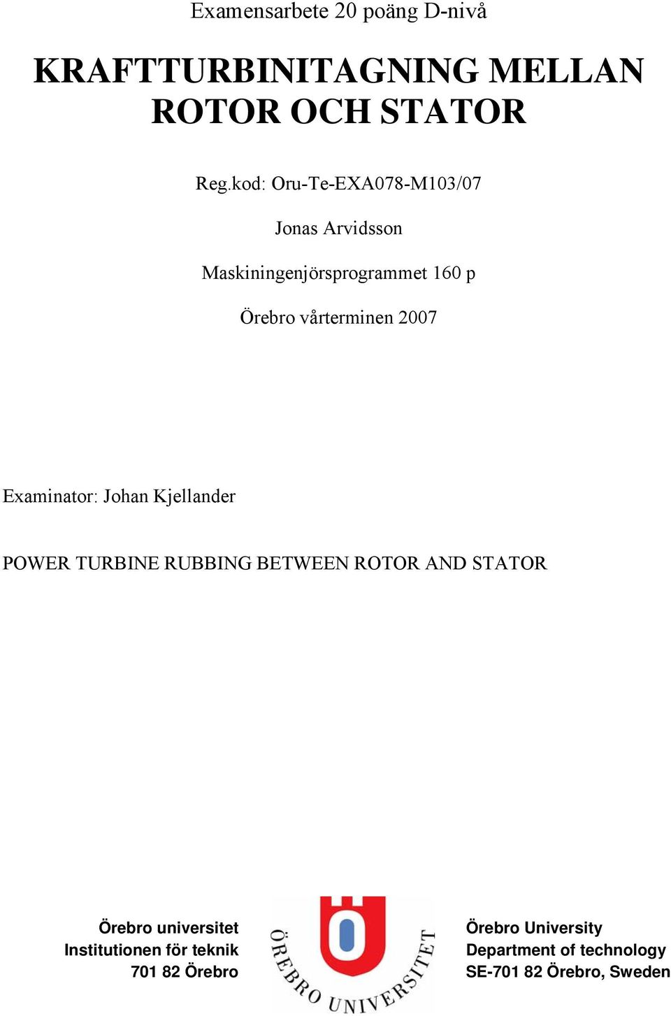 007 Exmintor: John Kjellnder POWER TURBINE RUBBING BETWEEN ROTOR AND STATOR Örebro