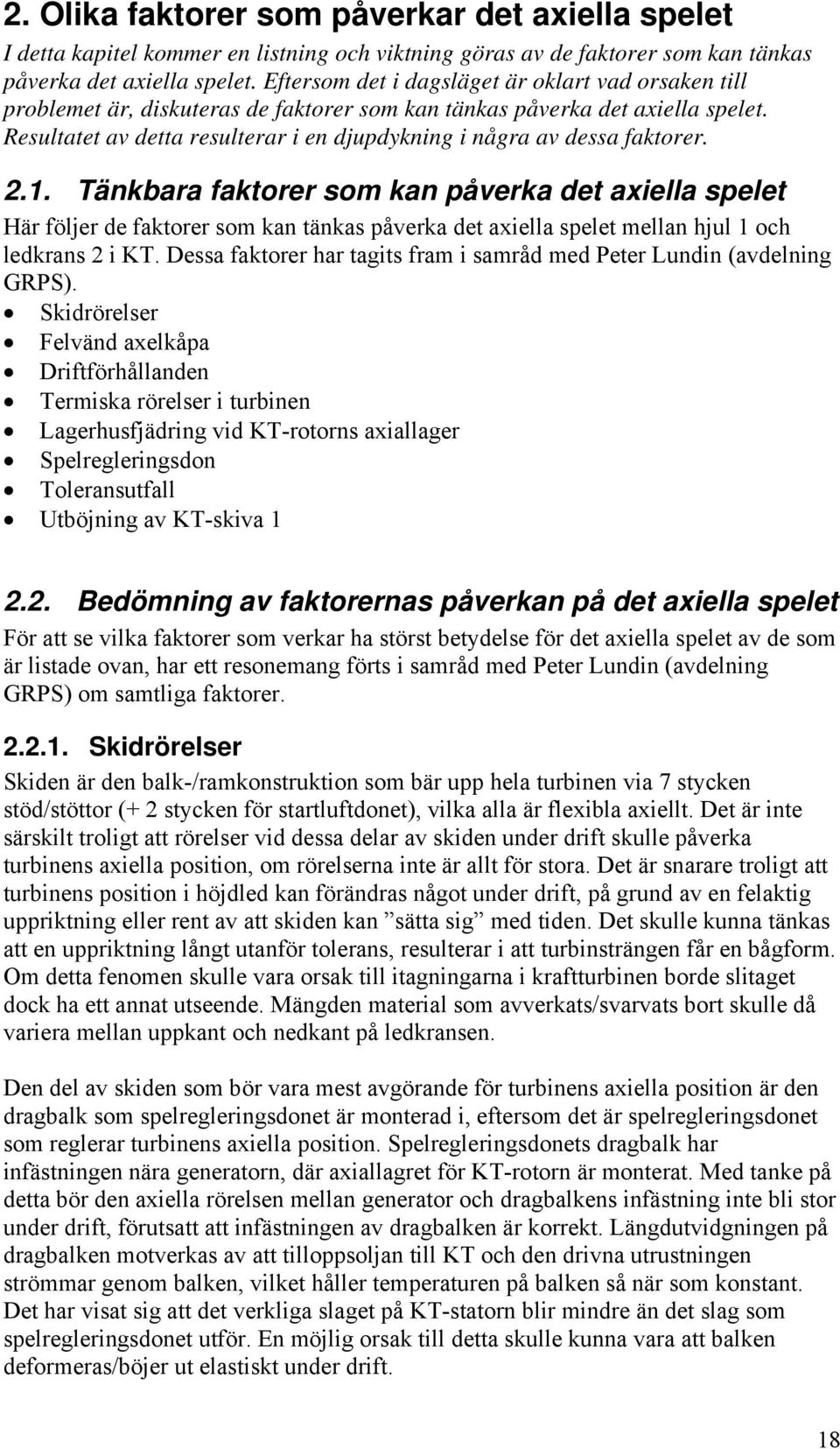 .. Tänkbr fktorer som kn påverk det xiell spelet Här följer de fktorer som kn tänks påverk det xiell spelet melln hjul och ledkrns i KT.