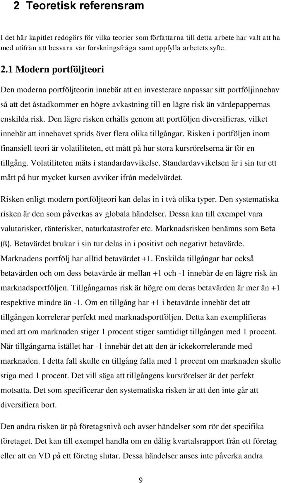 risk. Den lägre risken erhålls genom att portföljen diversifieras, vilket innebär att innehavet sprids över flera olika tillgångar.