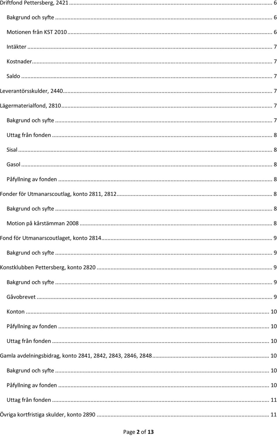 ..8 Fond för Utmanarscoutlaget, konto 2814...9 Bakgrund och syfte...9 Konstklubben Pettersberg, konto 2820...9 Bakgrund och syfte...9 Gåvobrevet...9 Konton...10 Påfyllning av fonden.