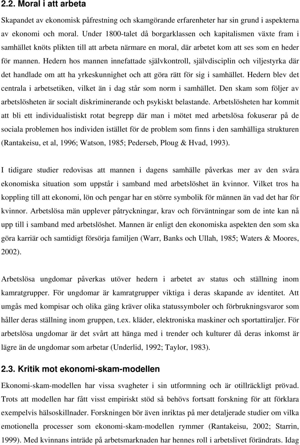 Hedern hos mannen innefattade självkontroll, självdisciplin och viljestyrka där det handlade om att ha yrkeskunnighet och att göra rätt för sig i samhället.