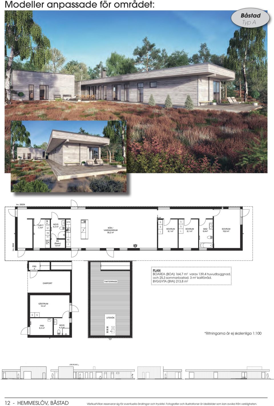 BYYTA (BYA) 213,8 m 2 *Ritningarna är ej skalenliga 1:100 12 - HEMMESLÖV, BÅSTAD