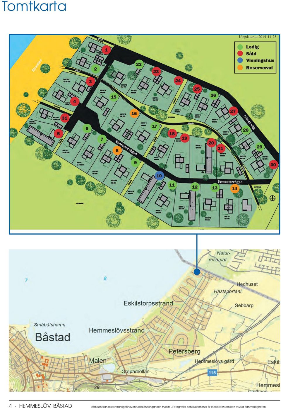 HEMMESLÖV, BÅSTAD VästkustVillan reserverar sig för eventuella ändringar och