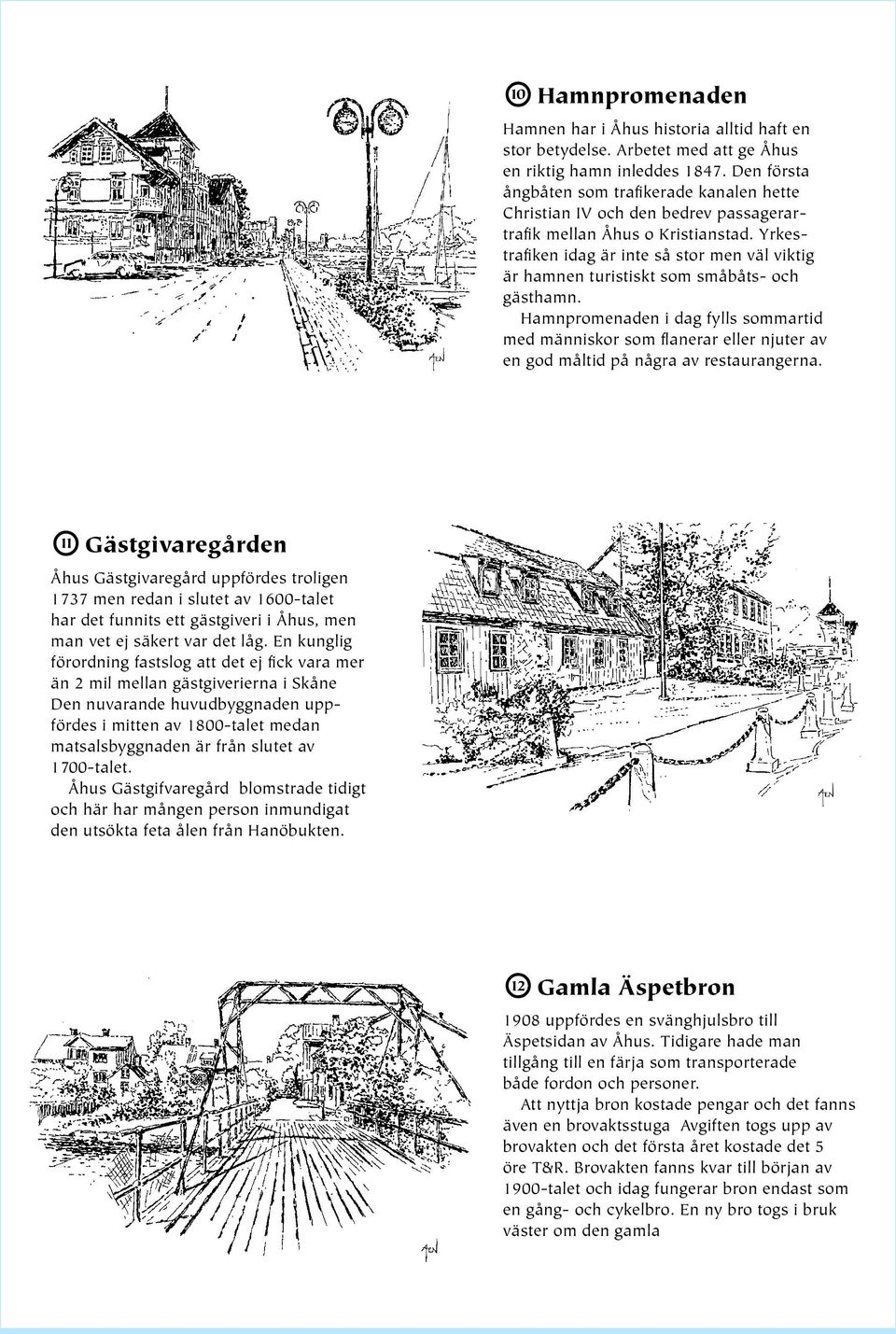 Yrkestrafiken idag är inte så stor men väl viktig är hamnen turistiskt som småbåts- och gästhamn.