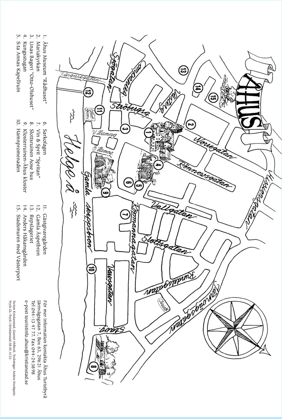 Anders Håkansgården 15. Stadsmuren med Västerport För mer information kontakta Åhus Turistbyrå Järnvägsgatan 7, Box 63, 296 21 Åhus Tel 044-13 47 77.