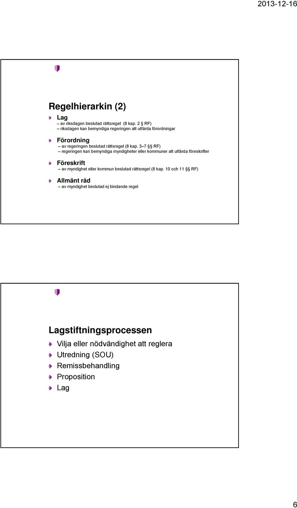 3 7 RF) regeringen kan bemyndiga myndigheter eller kommuner att utfärda föreskrifter Föreskrift av myndighet eller kommun