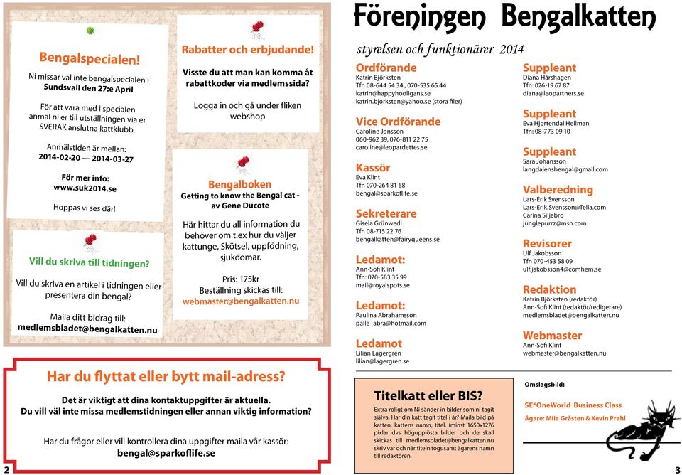 Maila ditt bidrag till: medlemsbladet@bengalkatten.nu Rabatter och erbjudande! Visste du att man kan komma åt rabattkoder via medlemssida?