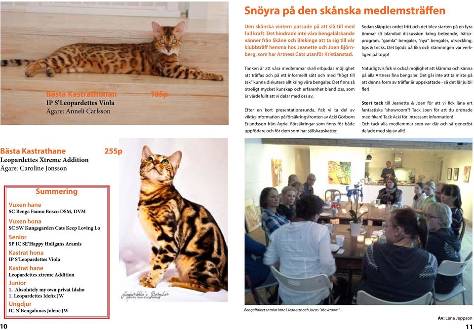 Sedan släpptes ordet fritt och det blev starten på en fyra timmar (!) blandad diskussion kring beteende, hälsoprogram, gamla bengaler, nya bengaler, utveckling, tips & tricks.