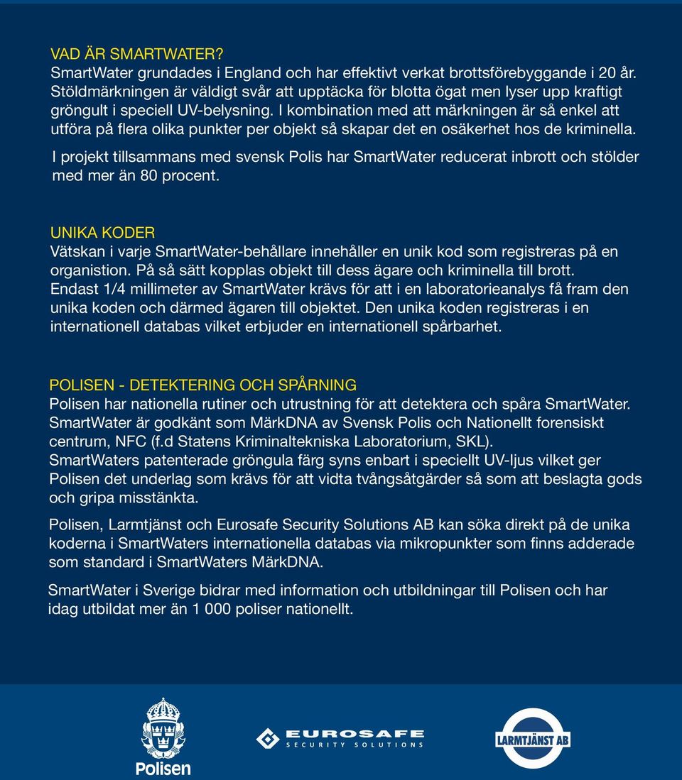 I kombination med att märkningen är så enkel att utföra på flera olika punkter per objekt så skapar det en osäkerhet hos de kriminella.