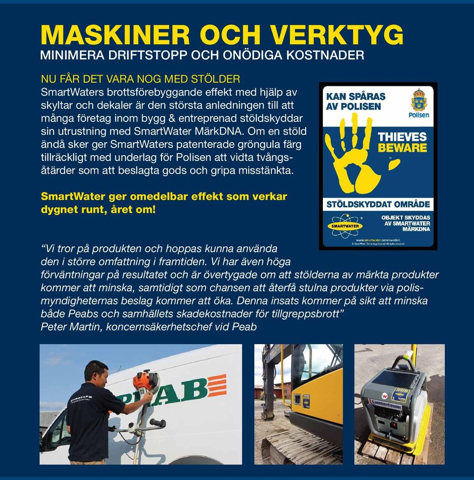 Om en stöld ändå sker ger SmartWaters patenterade gröngula färg tillräckligt med underlag för Polisen att vidta tvångsåtärder som att beslagta gods och gripa misstänkta.
