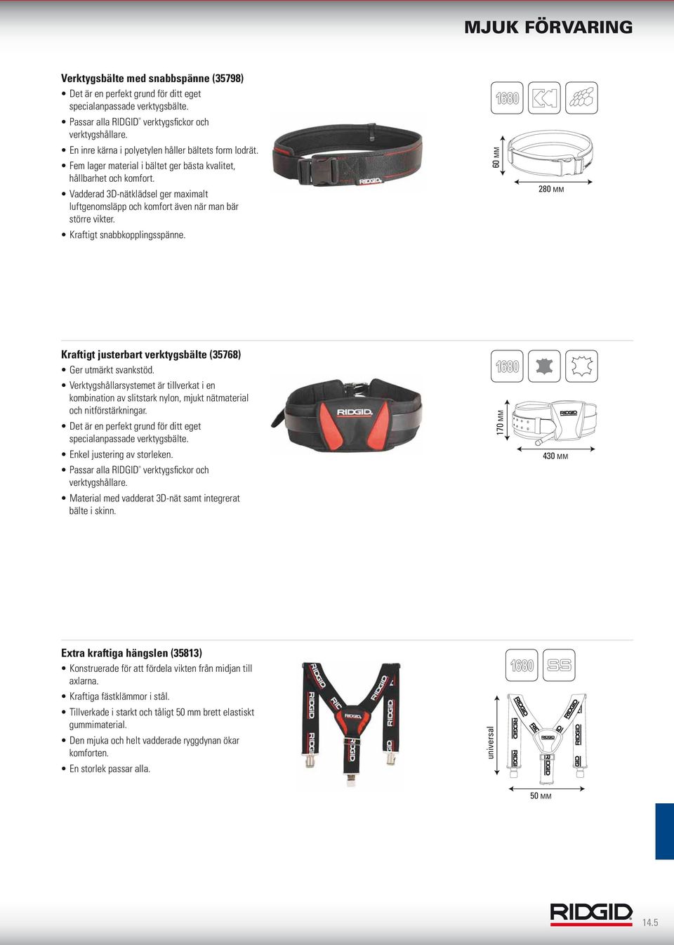 Vadderad 3D-nätklädsel ger maximalt luftgenomsläpp och komfort även när man bär större vikter. Kraftigt snabbkopplingsspänne.