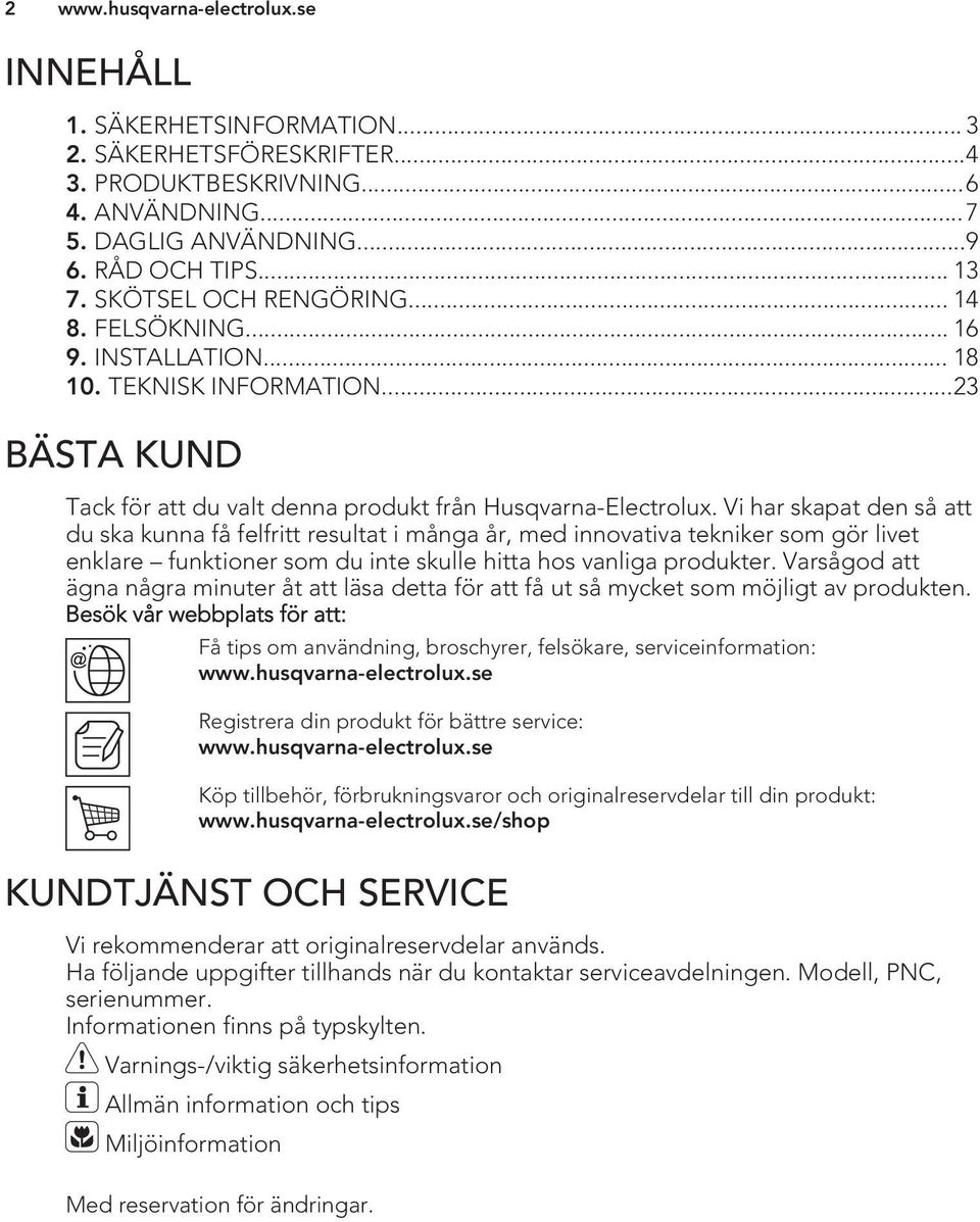 Vi har skapat den så att du ska kunna få felfritt resultat i många år, med innovativa tekniker som gör livet enklare funktioner som du inte skulle hitta hos vanliga produkter.