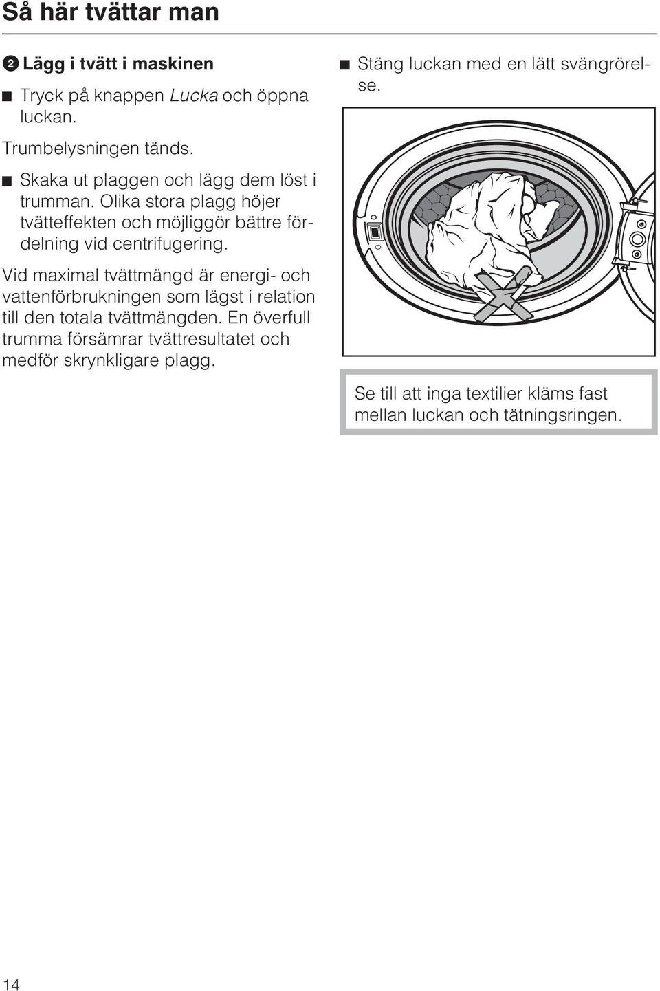 Vid maximal tvättmängd är energi- och vattenförbrukningen som lägst i relation till den totala tvättmängden.