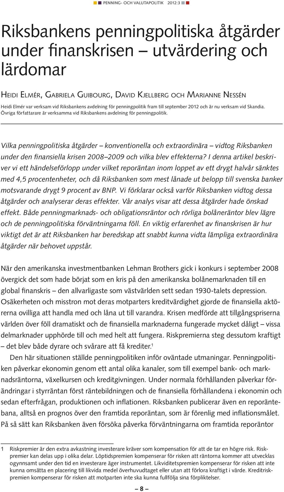 Vilka penningpolitiska åtgärder konventionella och extraordinära vidtog Riksbanken under den finansiella krisen 2008 2009 och vilka blev effekterna?