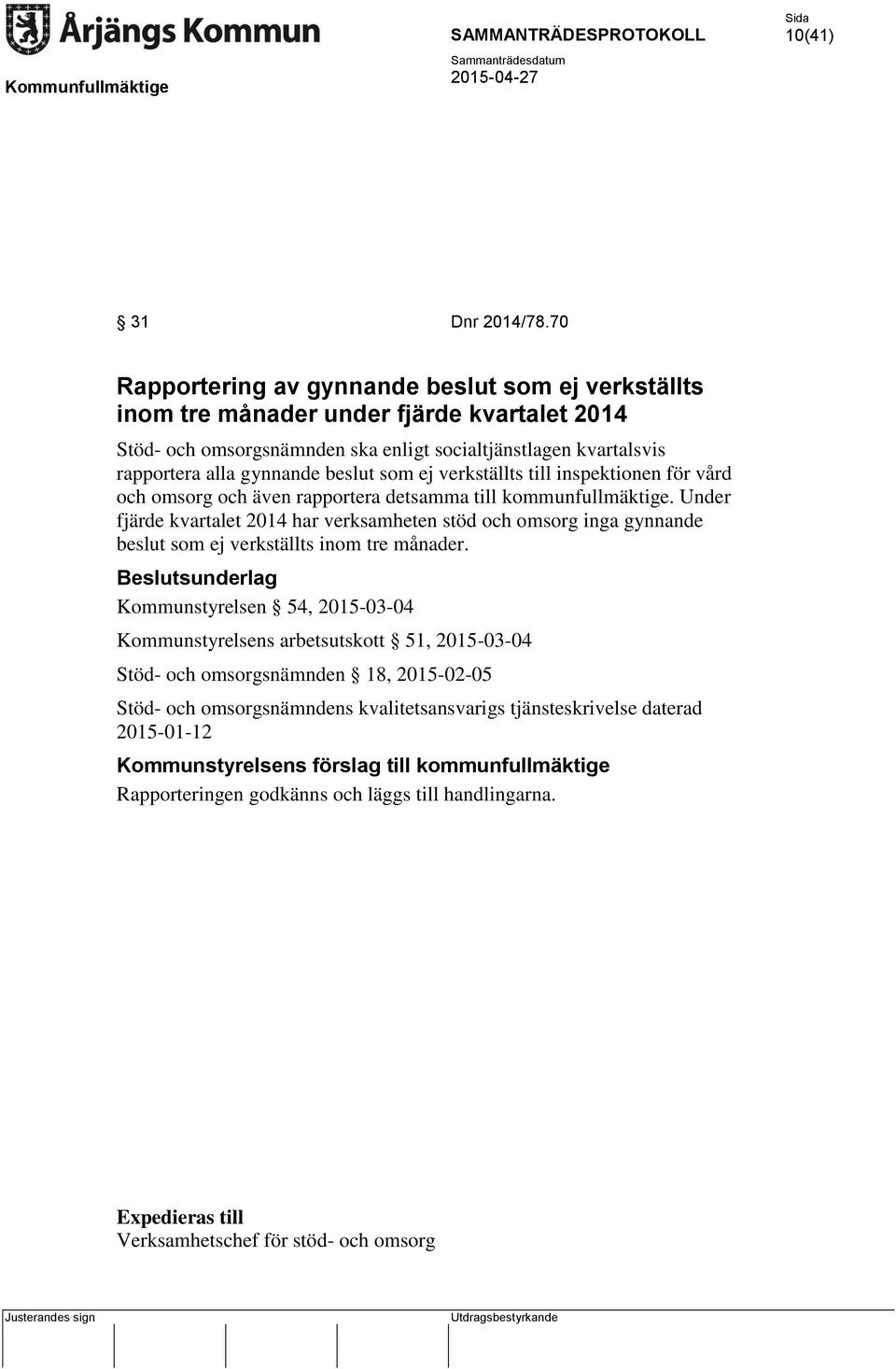 som ej verkställts till inspektionen för vård och omsorg och även rapportera detsamma till kommunfullmäktige.