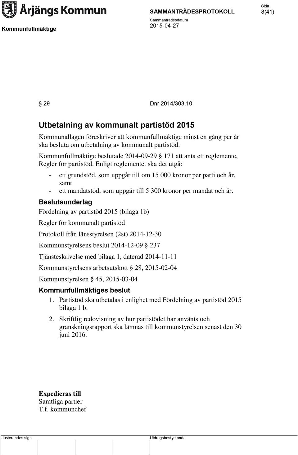 Enligt reglementet ska det utgå: - ett grundstöd, som uppgår till om 15 000 kronor per parti och år, samt - ett mandatstöd, som uppgår till 5 300 kronor per mandat och år.