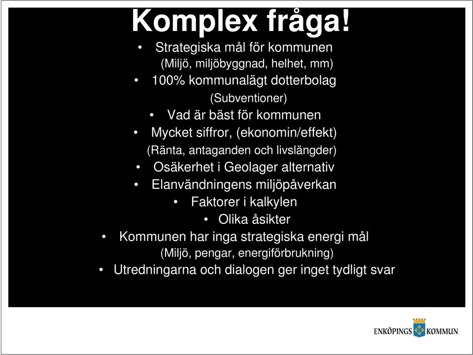 Vad är bäst för kommunen Mycket siffror, (ekonomin/effekt) (Ränta, antaganden och livslängder) Osäkerhet i