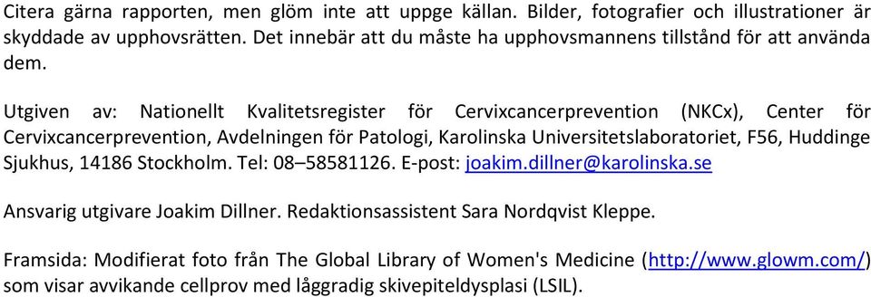 Utgiven av: Nationellt Kvalitetsregister för Cervixcancerprevention (NKCx), Center för Cervixcancerprevention, Avdelningen för Patologi, Karolinska Universitetslaboratoriet,