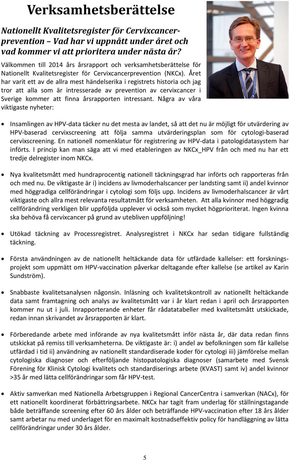 Året har varit ett av de allra mest händelserika i registrets historia och jag tror att alla som är intresserade av prevention av cervixcancer i Sverige kommer att finna årsrapporten intressant.
