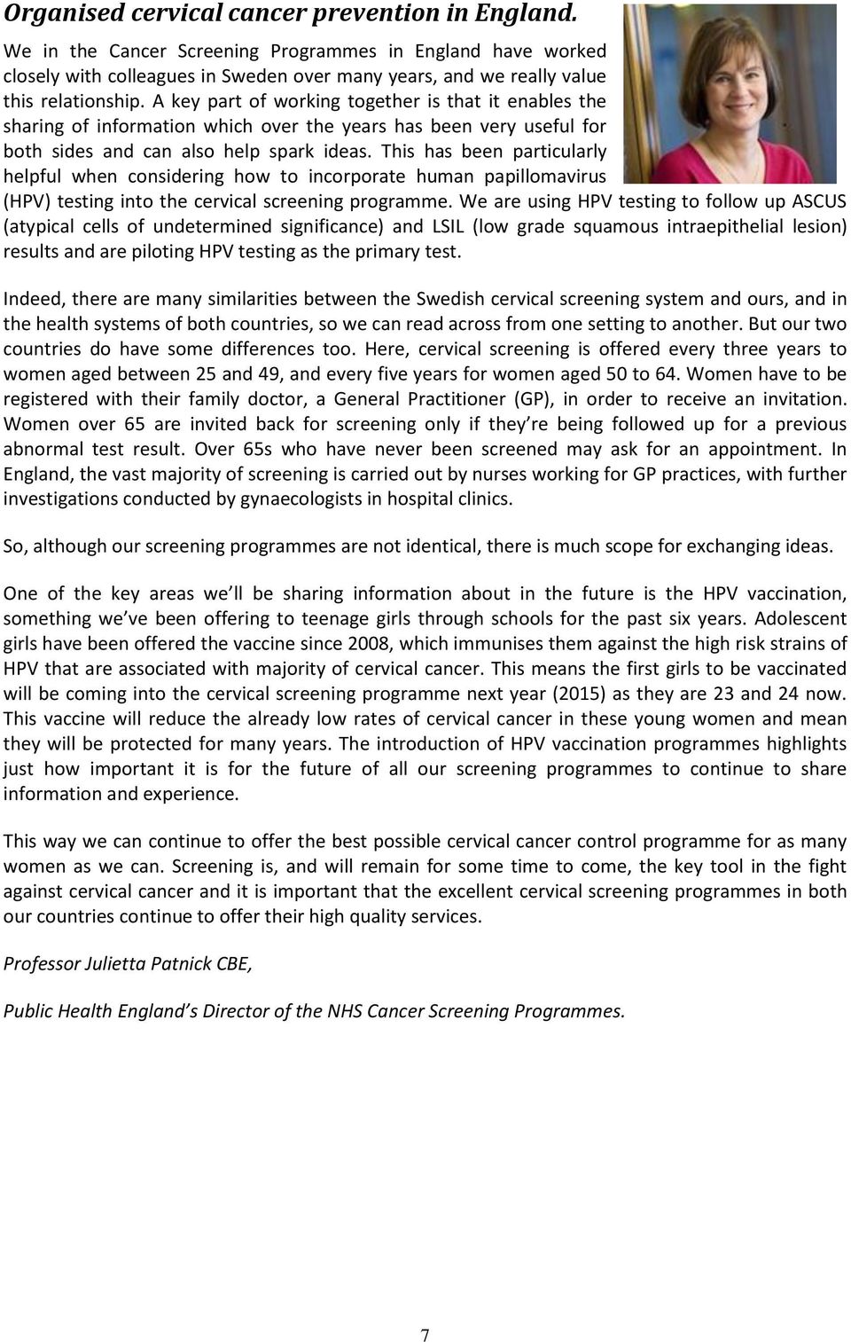 This has been particularly helpful when considering how to incorporate human papillomavirus (HPV) testing into the cervical screening programme.