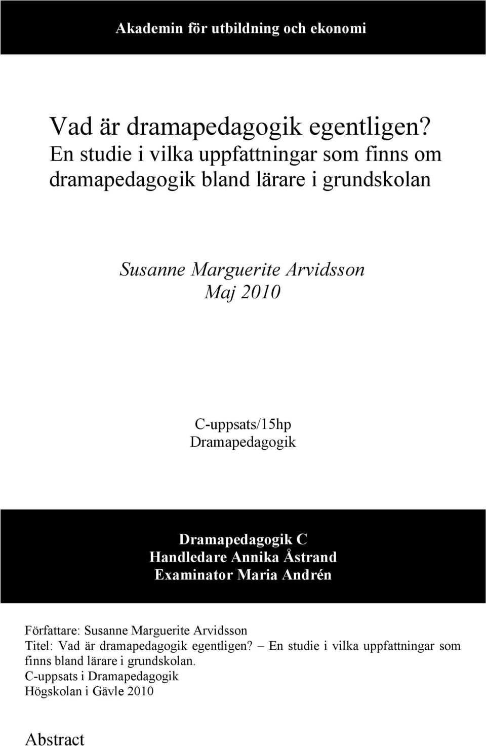 C-uppsats/15hp Dramapedagogik Dramapedagogik C Handledare Annika Åstrand Examinator Maria Andrén Författare: Susanne