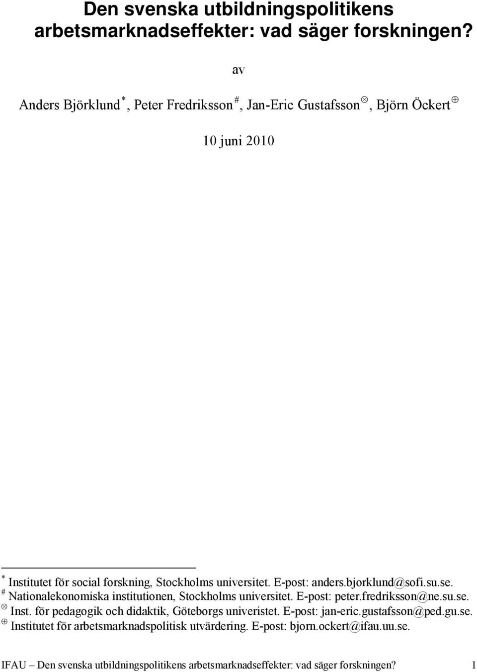 E-post: anders.bjorklund@sofi.su.se. # Nationalekonomiska institutionen, Stockholms universitet. E-post: peter.fredriksson@ne.su.se. Inst.