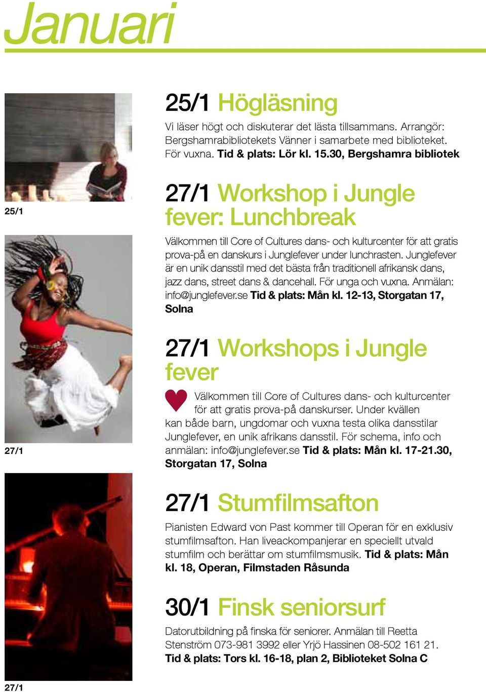 Junglefever är en unik dansstil med det bästa från traditionell afrikansk dans, jazz dans, street dans & dancehall. För unga och vuxna. Anmälan: info@junglefever.se Tid & plats: Mån kl.