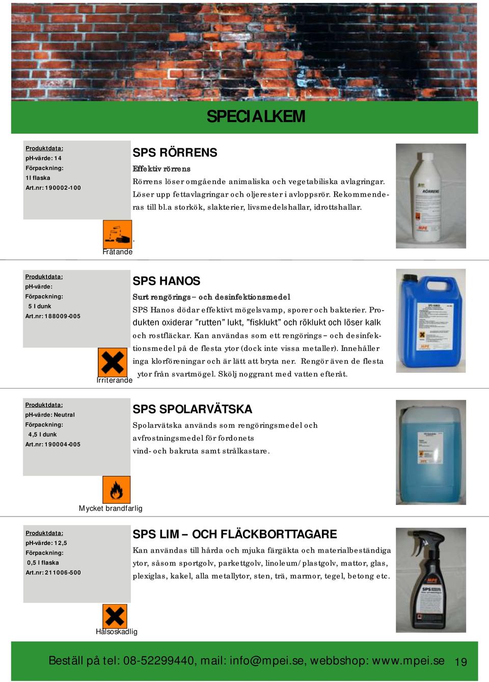 nr: 190004-005 SPS HANOS Surt rengörings och desinfektionsmedel SPS Hanos dödar effektivt mögelsvamp, sporer och bakterier.