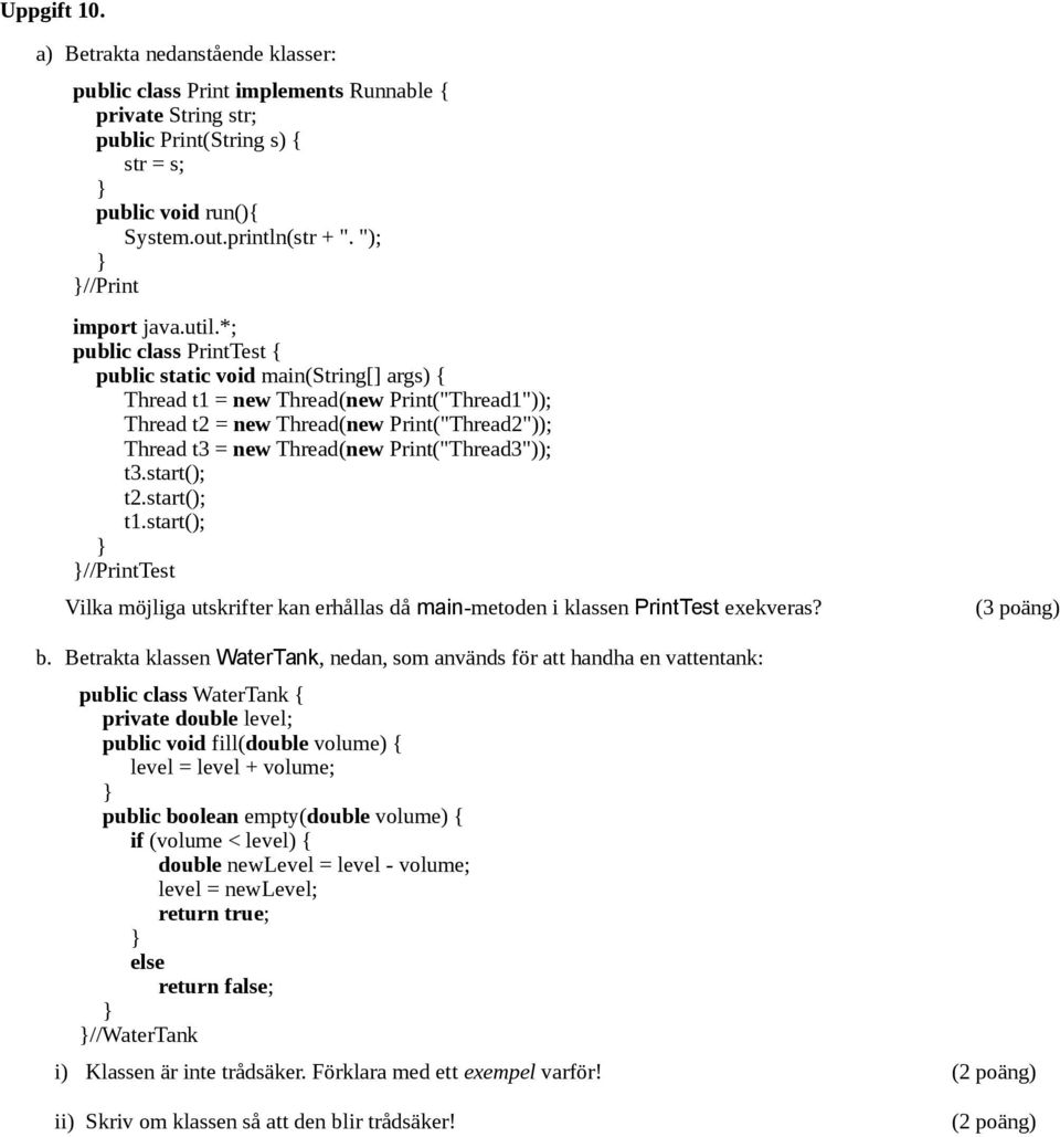 *; public class PrintTest { public static void main(string[] args) { Thread t1 = new Thread(new Print("Thread1")); Thread t2 = new Thread(new Print("Thread2")); Thread t3 = new Thread(new