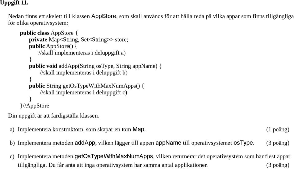 Set<String>> store; public AppStore() { //skall implementeras i deluppgift a) public void addapp(string ostype, String appname) { //skall implementeras i deluppgift b) public String