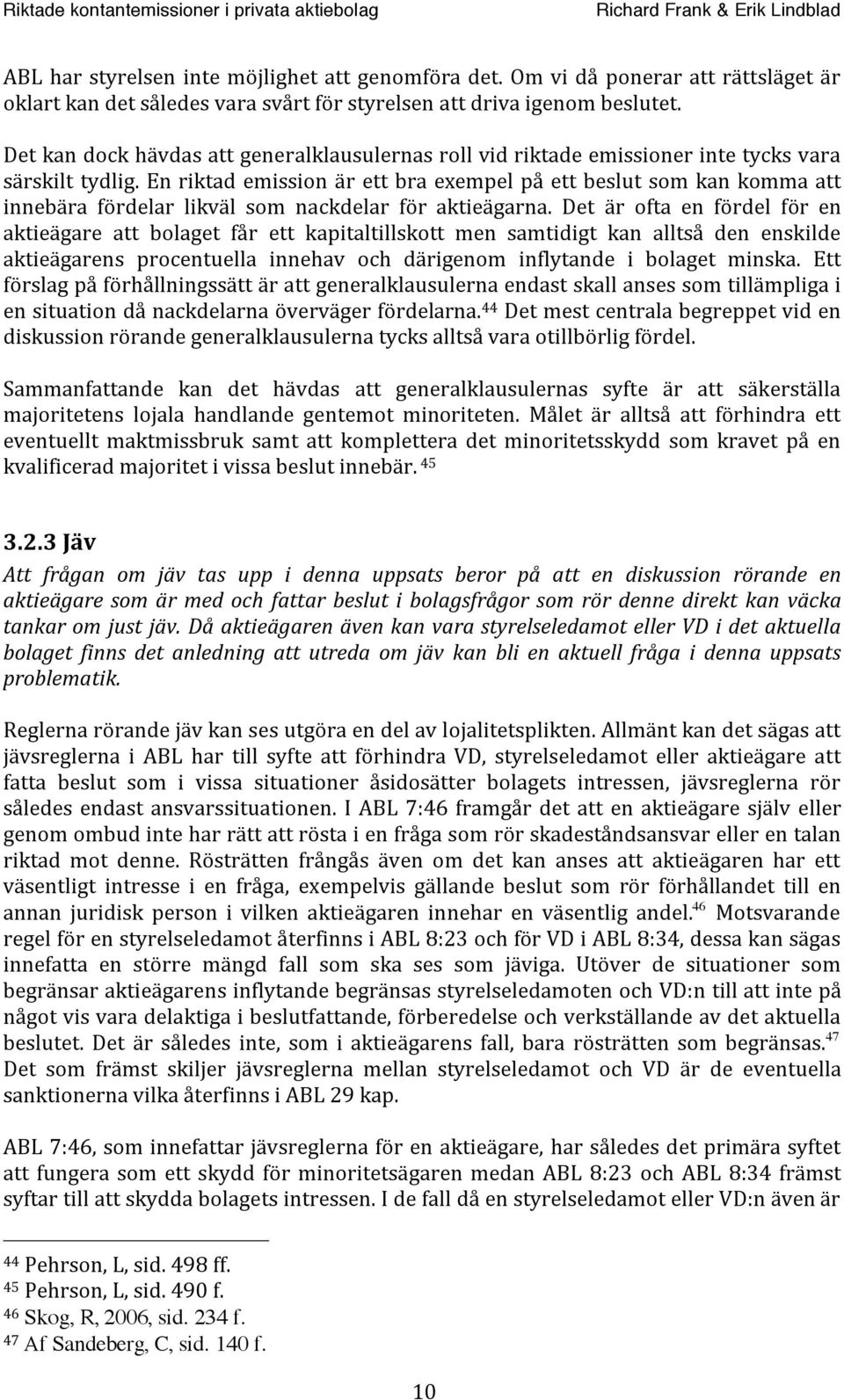 Enriktad emission är ett bra exempel på ett beslut som kan komma att innebära fördelar likväl som nackdelar för aktieägarna.