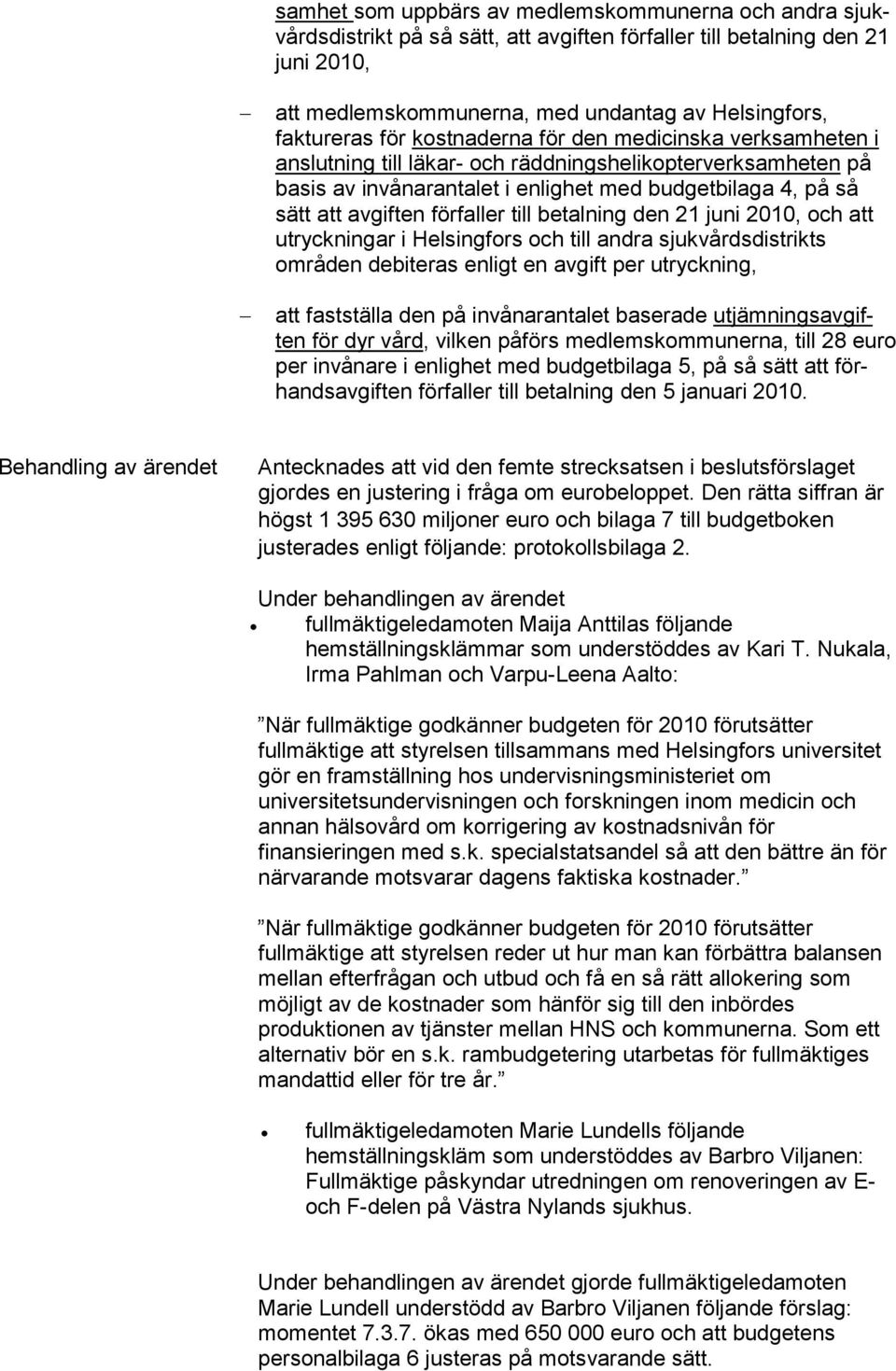 förfaller till betalning den 21 juni 2010, och att utryckningar i Helsingfors och till andra sjukvårdsdistrikts områden debiteras enligt en avgift per utryckning, att fastställa den på invånarantalet