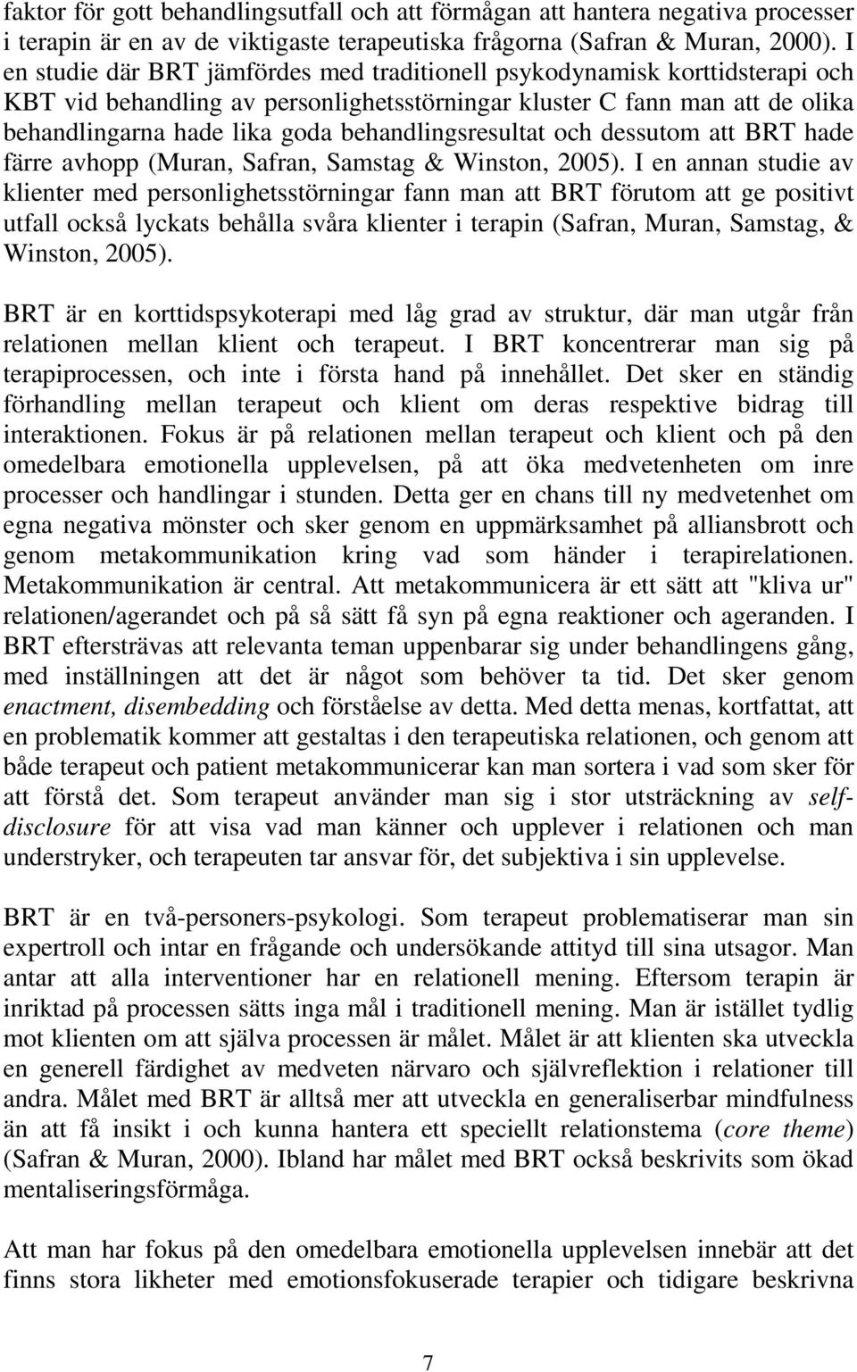 behandlingsresultat och dessutom att BRT hade färre avhopp (Muran, Safran, Samstag & Winston, 2005).