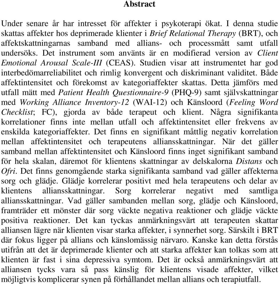 Det instrument som använts är en modifierad version av Client Emotional Arousal Scale-III (CEAS).