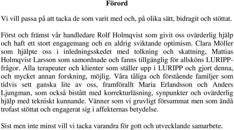 Clara Möller som hjälpte oss i inledningsskedet med tolkning och skattning, Mattias Holmqvist Larsson som samordnade och fanns tillgänglig för allsköns LURIPPfrågor.