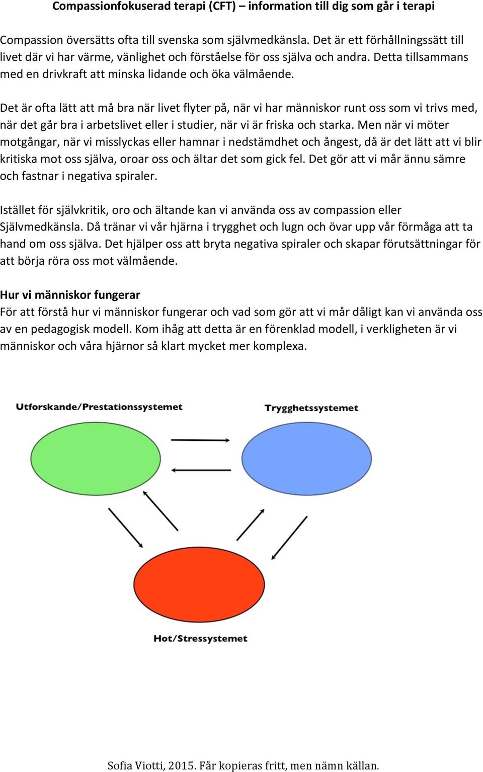 Det är ofta lätt att må bra när livet flyter på, när vi har människor runt oss som vi trivs med, när det går bra i arbetslivet eller i studier, när vi är friska och starka.