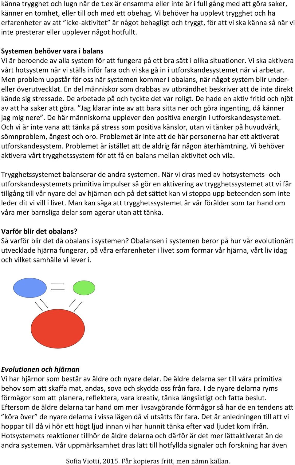 Systemen behöver vara i balans Vi är beroende av alla system för att fungera på ett bra sätt i olika situationer.