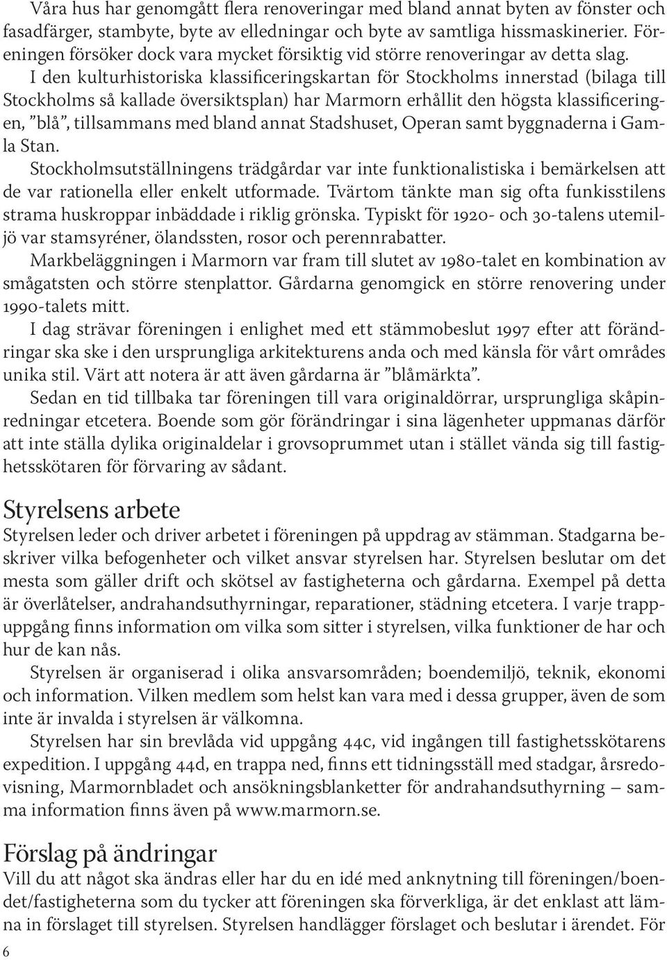 I den kulturhistoriska klassiiceringskartan ör Stockholms innerstad (bilaga till Stockholms så kallade översiktsplan) har Marmorn erhållit den högsta klassiiceringen, blå, tillsammans med bland annat