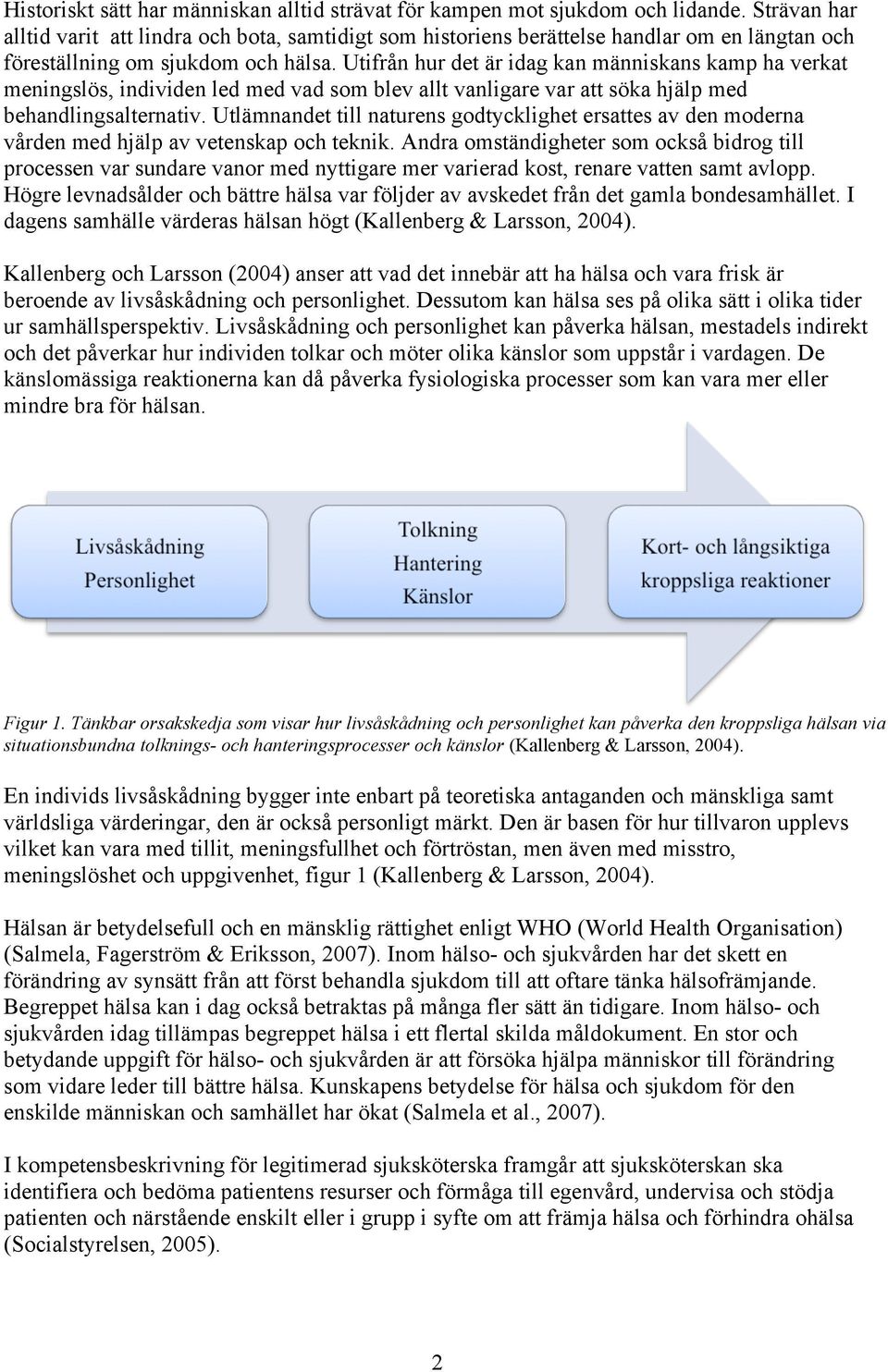 Utifrån hur det är idag kan människans kamp ha verkat meningslös, individen led med vad som blev allt vanligare var att söka hjälp med behandlingsalternativ.