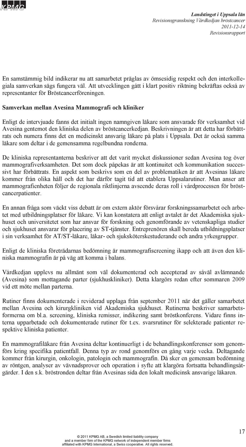 Samverkan mellan Avesina Mammografi och kliniker Enligt de intervjuade fanns det initialt ingen namngiven läkare som ansvarade för verksamhet vid Avesina gentemot den kliniska delen av